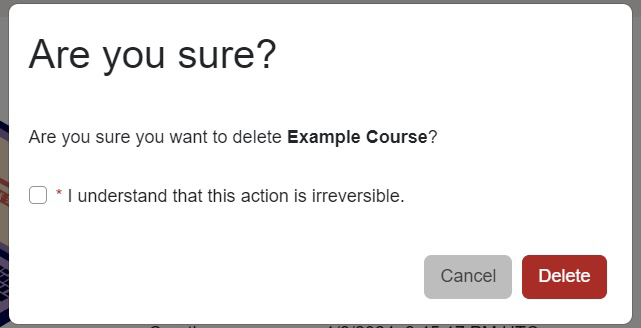 The checkbox that states, I understand that deleted courses cannot be restored, must be checked before selecting the Delete button.